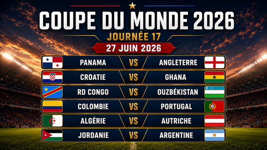 Affiche de la journée 17 du Mondial 2026 avec Panama-Angleterre, Colombie-Portugal, Jordanie-Argentine et les autres matchs du 27 juin.